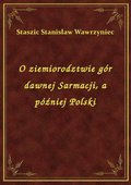 O ziemiorodztwie gór dawnej Sarmacji, a później Polski - ebook