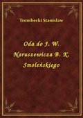 Oda do J. W. Naruszewicza B. K. Smoleńskiego - ebook