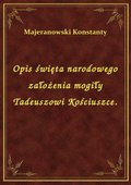 Opis święta narodowego założenia mogiły Tadeuszowi Kościuszce. - ebook