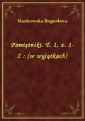 Pamiętniki. T. 1, z. 1-2 : (w wyjątkach) - ebook