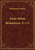 Pisma Adama Mickiewicza. T. 1-2. - ebook