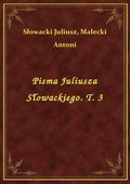 Pisma Juliusza Słowackiego. T. 3 - ebook