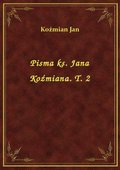 Pisma ks. Jana Koźmiana. T. 2 - ebook