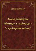 Pisma pomniejsze Walerego Łozińskiego : (z życiorysem autora). - ebook