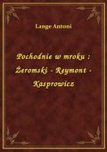 Pochodnie w mroku : Żeromski - Reymont - Kasprowicz - ebook