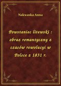Powstaniec litewski : obraz romantyczny z czasów rewolucyi w Polsce z 1831 r. - ebook