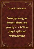 Prelekcya wstępna historyi literatury polskiej z r. 1866 w Szkole Głównej Warszawskiej - ebook