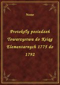 Protokoły posiedzeń Towarzystwa do Ksiąg Elementarnych 1775 do 1792 - ebook