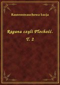 Ragana czyli Płochość. T. 2 - ebook