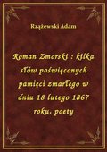 Roman Zmorski : kilka słów poświęconych pamięci zmarłego w dniu 18 lutego 1867 roku, poety - ebook