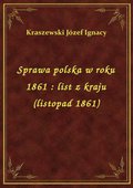 Sprawa polska w roku 1861 : list z kraju (listopad 1861) - ebook