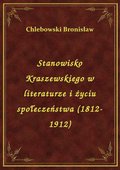 Stanowisko Kraszewskiego w literaturze i życiu społeczeństwa (1812-1912) - ebook