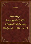 Stetoskop : Dwutygodnik NZS Akademii Medycznej Białystok : 1981 : nr 10 - ebook