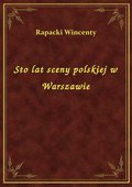 Sto lat sceny polskiej w Warszawie - ebook