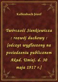Twórczość Sienkiewicza : rozwój duchowy : [odczyt wygłoszony na posiedzeniu publicznem Akad. Umiej. d. 30 maja 1917 r.] - ebook