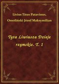 Tyta Liwiusza Dzieje rzymskie. T. 1 - ebook