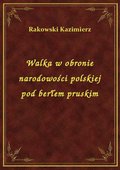 Walka w obronie narodowości polskiej pod berłem pruskim - ebook