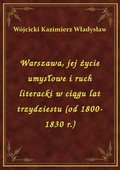 Warszawa, jej życie umysłowe i ruch literacki w ciągu lat trzydziestu (od 1800-1830 r.) - ebook
