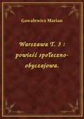 Warszawa T. 3 : powieść społeczno-obyczajowa. - ebook