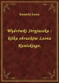 Wędrówki Stryjaszka : kilka obrazków Leona Kunickiego. - ebook