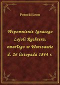 Wspomnienie Ignacego Lojoli Rychtera, zmarłego w Warszawie d. 26 listopada 1844 r. - ebook