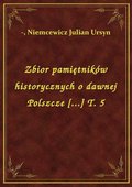 Zbior pamiętników historycznych o dawnej Polszcze [...] T. 5 - ebook