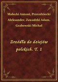 Zrzódła do dziejów polskich. T. 1 - ebook