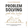 audiobooki: Problem Solving jest dla ludzi. Skuteczne rozwiązywanie problemów w każdym biznesie - audiobook
