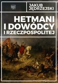 Dokument, literatura faktu, reportaże, biografie: Hetmani i dowódcy I Rzeczpospolitej - ebook