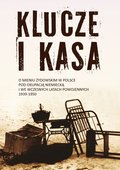 Dokument, literatura faktu, reportaże, biografie: Klucze i Kasa. O mieniu żydowskim w Polsce pod okupacją niemiecką i we wczesnych latach powojennych, 1939-1950 - ebook