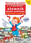 Naukowe i akademickie: Mówimy po polsku. Ilustrowany słownik języka polskiego ze słowniczkiem ortograficznym - ebook