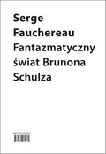 Fantazmatyczny świat Brunona Schulza - ebook