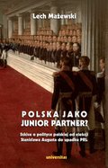 Polska jako junior partner? Szkice o polskiej polityce od elekcji Stanisława Augusta do upadku PRL - ebook