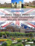 Wakacje i podróże: Zamki, pałace, dwory, fortece i ruiny południowej Wielkiej Brytanii - ebook
