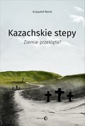 Kazachskie stepy. Ziemie przeklęte? - ebook