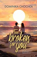 Młodzieżowe: Too Broken for You - ebook