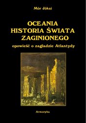 : OCEANIA HISTORIA ŚWIATA ZAGINIONEGO. Opowieść o zagładzie Atlantydy z węgierskiego przełożył Antoni Lange - ebook