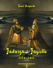 : Jadwiga i Jagiełło 1374-1413 - opowiadanie historyczne - ebook