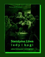 : Starożytna Litwa. Ludy i bogi. Szkice historyczne i mitologiczne - ebook