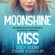 : Moonshine Kiss. Tajemnicze miasteczko Bootleg Springs - audiobook