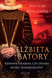: Elżbieta Batory. Krwawa hrabina czy ofiara spisku Habsburgów? - ebook
