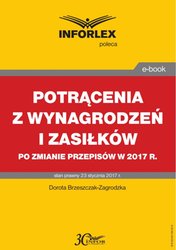 : POTRĄCENIA Z WYNAGRODZEŃ I ZASIŁKÓW po zmianie przepisów w 2017 r. - ebook