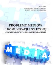 : Problemy mediów i komunikacji społecznej - uwarunkowania polskie i ukraińskie - ebook