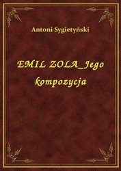 : Emil Zola Jego Kompozycja - ebook