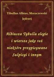 : Albiusza Tybulla elegie i wiersze jako też niektóre przypisywane Sulpicyi i innym - ebook