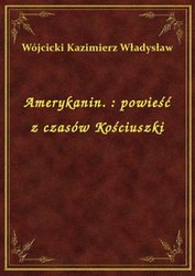 : Amerykanin. : powieść z czasów Kościuszki - ebook