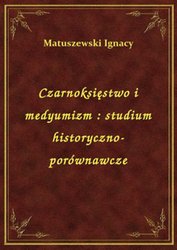 : Czarnoksięstwo i medyumizm : studium historyczno-porównawcze - ebook