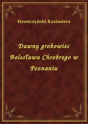 : Dawny grobowiec Bolesława Chrobrego w Poznaniu - ebook