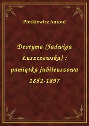 : Deotyma (Jadwiga Łuszczewska) : pamiątka jubileuszowa 1852-1897 - ebook