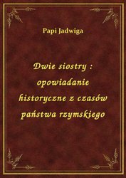 : Dwie siostry : opowiadanie historyczne z czasów państwa rzymskiego - ebook